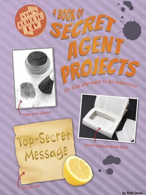 cover image of A Book of Secret Agent Projects for Kids Who Want to Go Undercover